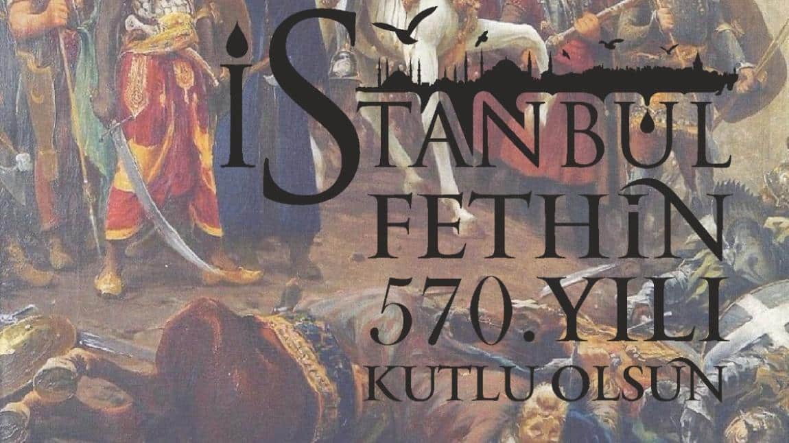 İstanbul'un Fethinin 570. Yılı Kutlu Olsun. 